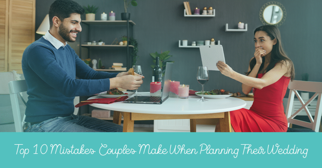 Top 10 Mistakes Couples Make When Planning Their Wedding