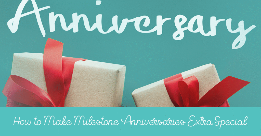 How to Make Milestone Anniversaries Extra Special